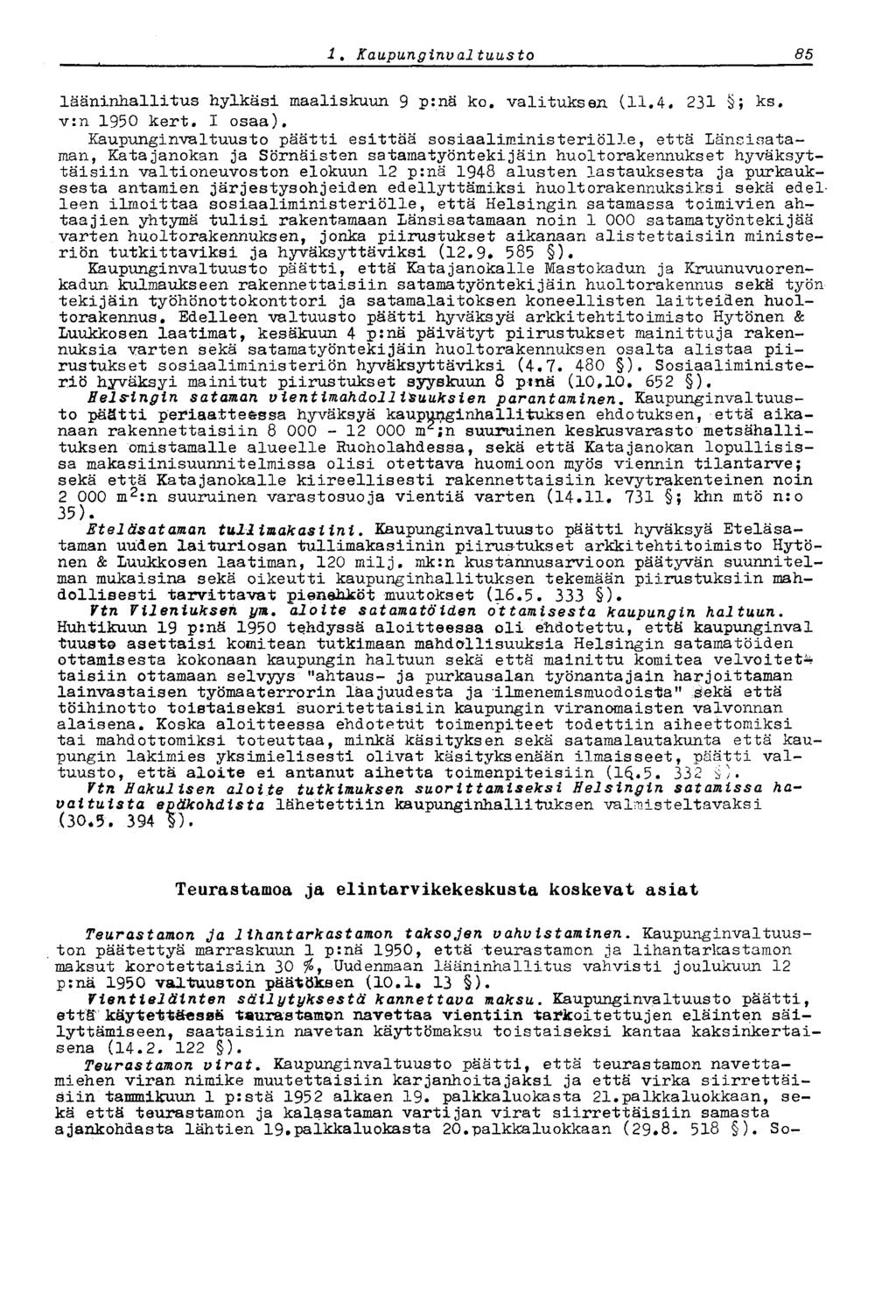85.' Kaupungirtval tuusto sr lääninhallitus hylkäsi maaliskuun 9 p:nä ko. valituksen (11.4 231 ; ks. v:n 1950 kert. I osaa). Kaupunginvaltuusto päätti esittää sosiaaliministeriöl3.