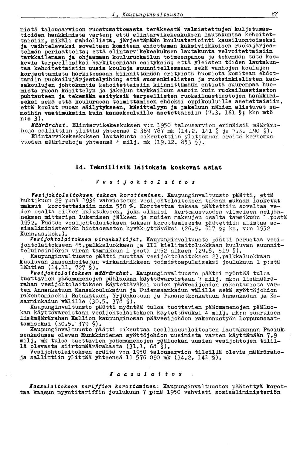 87.' Kaupungirtval tuusto sr mistä talousarvioon ruostumattomasta teräksestä valmistettujen kuljetusastioiden hankkimista varten; että elintarvikekeskuksen lautakuntaa kehoitettaisiin, mikäli