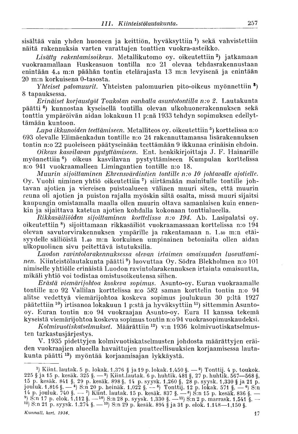 257 III. Kiinteistölautakunta. sisältää vain yhden huoneen ja keittiön, hyväksyttiin ) sekä vahvistettiin näitä rakennuksia varten varattujen tonttien vuokra-asteikko. Lisätty rakentamisoikeus.