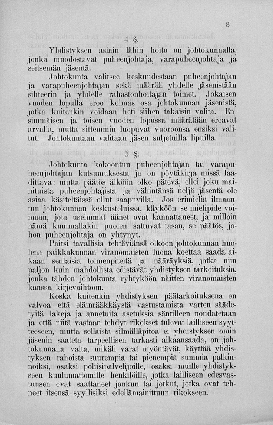4. Yhdistyksen asiain lähin hoito on johtokunnalla, jonka muodostavat puheenjohtaja, varapuheenjohtaja ja seitsemän jäsentä.