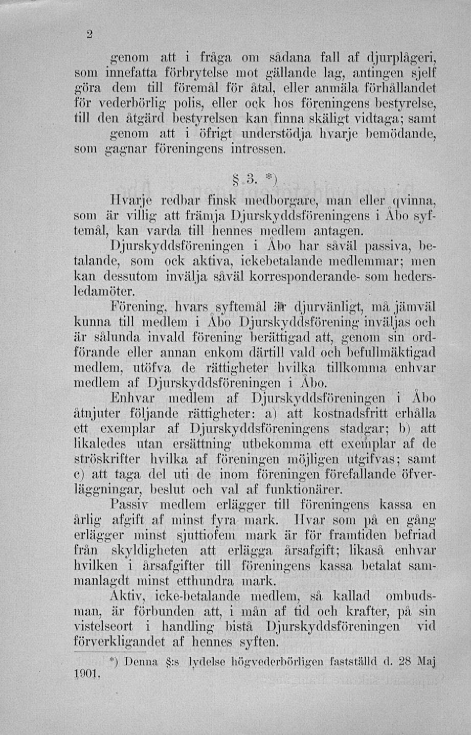 ) genom att i fråga om sådana fall af djurplågeri, som innefatta förbrytelse mot gällande lag, antingen sjelf göra dem till föremål för åtal, eller anmäla förhållandet för vederbörlig polis, eller