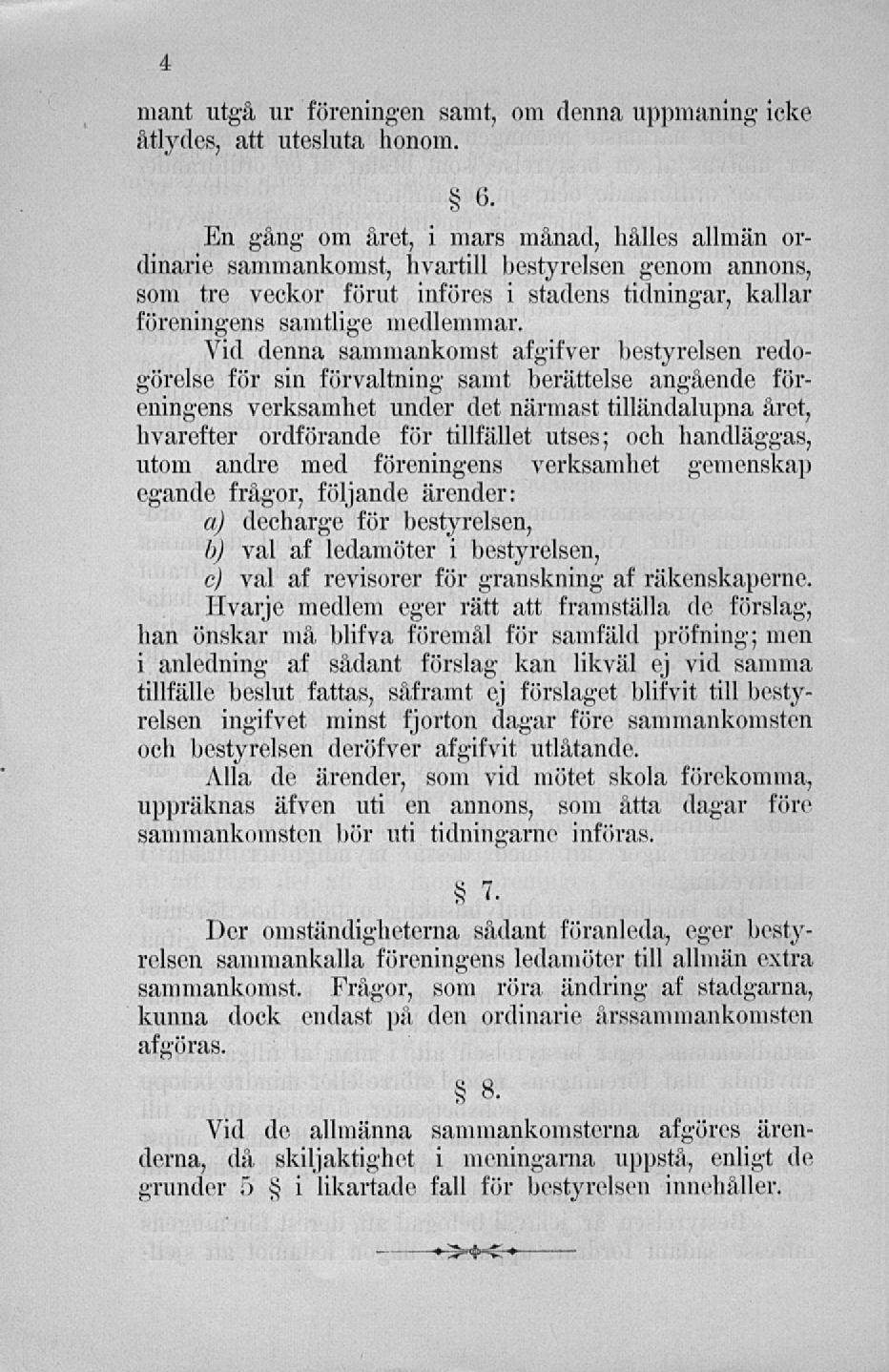 mänt utgå ur föreningen samt, om denna uppmaning icke åtlydes, att utesluta honom. S o.