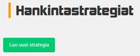 HANKINTASTRATEGIAT NAVIGOINTI: Toiminnot > Hankintastrategiat 1) Lisää uusi hankintastrategia