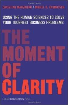 SENSE MAKING METHOD Madsbjerg, C., & Rasmussen, M. B. (2015). The moment of clarity. Using the human sciences to solve your toughest business problems.