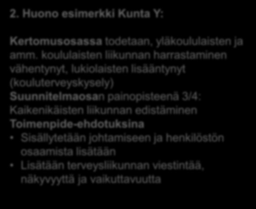 Yleensä viitoitusta vapaa-ajanpaikkoihin parannetaan. 2. Huono esimerkki Kunta Y: Kertomusosassa todetaan, yläkoululaisten ja amm.