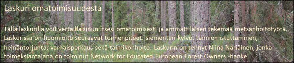 Metsänomistajan omatoimisuuslaskuri Metsänomistajan omatoimisuuslaskuri on Excel-pohjainen laskuri, jolla voi vertailla omatoimisesti tehtyä tai ammattilaisen tekemää metsänhoitotoimenpidettä