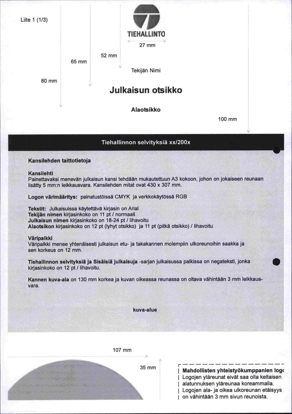 Liite 1 (1/3) 65mm 52mm 27mm Tekijän Nimi BOmm Julkaisun otsikko Alaotsikko 100 mm Kansilehden taittotietoja Kansilehti Painettavaksi menevän julkaisun kansi tehdään mukautettuun A3 kokoon, johon on