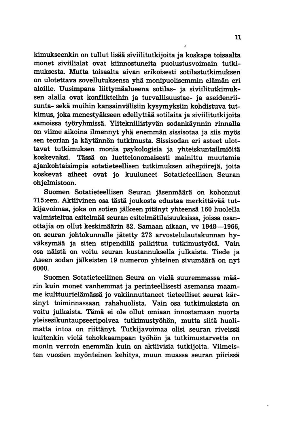 kimukseenkin on tullut lisää siviilitutkijoita ja koskapa toisaalta monet siviilialat ovat kiinnostuneita puolustusvoimain tutkimuksesta.