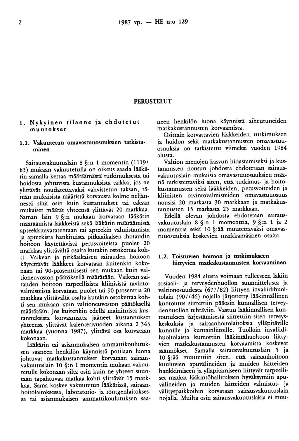 2 1987 vp. - HE n:o 129 PERUSTELUT 1. Nykyinen tilanne ja ehdotetut muutokset 1.1. Vakuutetun omavastuuosuuksien tarkistaminen Sairausvakuutuslain 8 : n 1 momentin ( 1119/ 83) mukaan vakuutetulla on