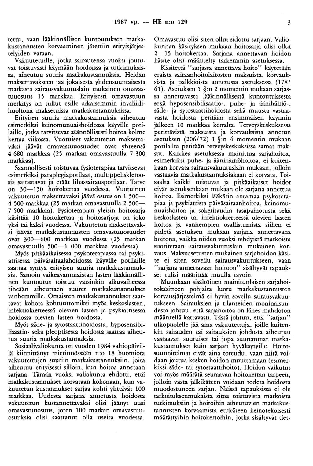 1987 vp. - HE n:o 129 3 tettu, vaan lääkinnällisen kuntoutuksen matkakustannusten korvaaminen jätettiin erityisjärjestelyiden varaan.