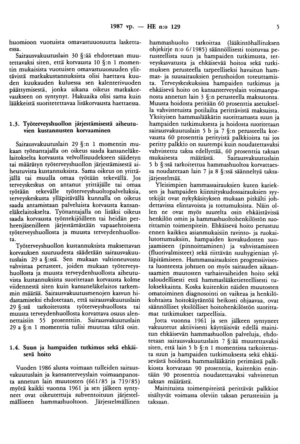 1987 vp. - HE n:o 129 ) huomioon vuotuista omavastuuosuutta laskettaessa.