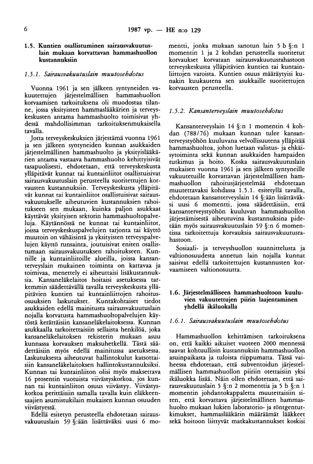 6 1987 vp. 1.5. Kuntien osallistuminen sairausvakuutuslain mukaan korvattavan hammashuollon kustannuksiin 1.5.1. Sairausvakuutuslain muutosehdotus Vuonna 1961 ja sen jälkeen syntyneiden vakuutettujen