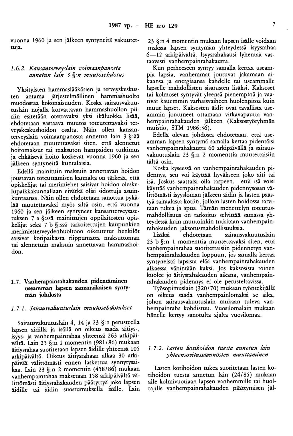 1987 vp. - HE n:o 129 7 vuonna 1960 ja sen jälkeen syntyneitä vakuutettuja. 1.6.2. Kansanterveyslain voimaanpanosta annetun lain 3 :n muutosehdotus Yksityisten hammaslääkärien ja terveyskeskusten antama järjestelmällinen hammashuolto muodostaa kokonaisuuden.