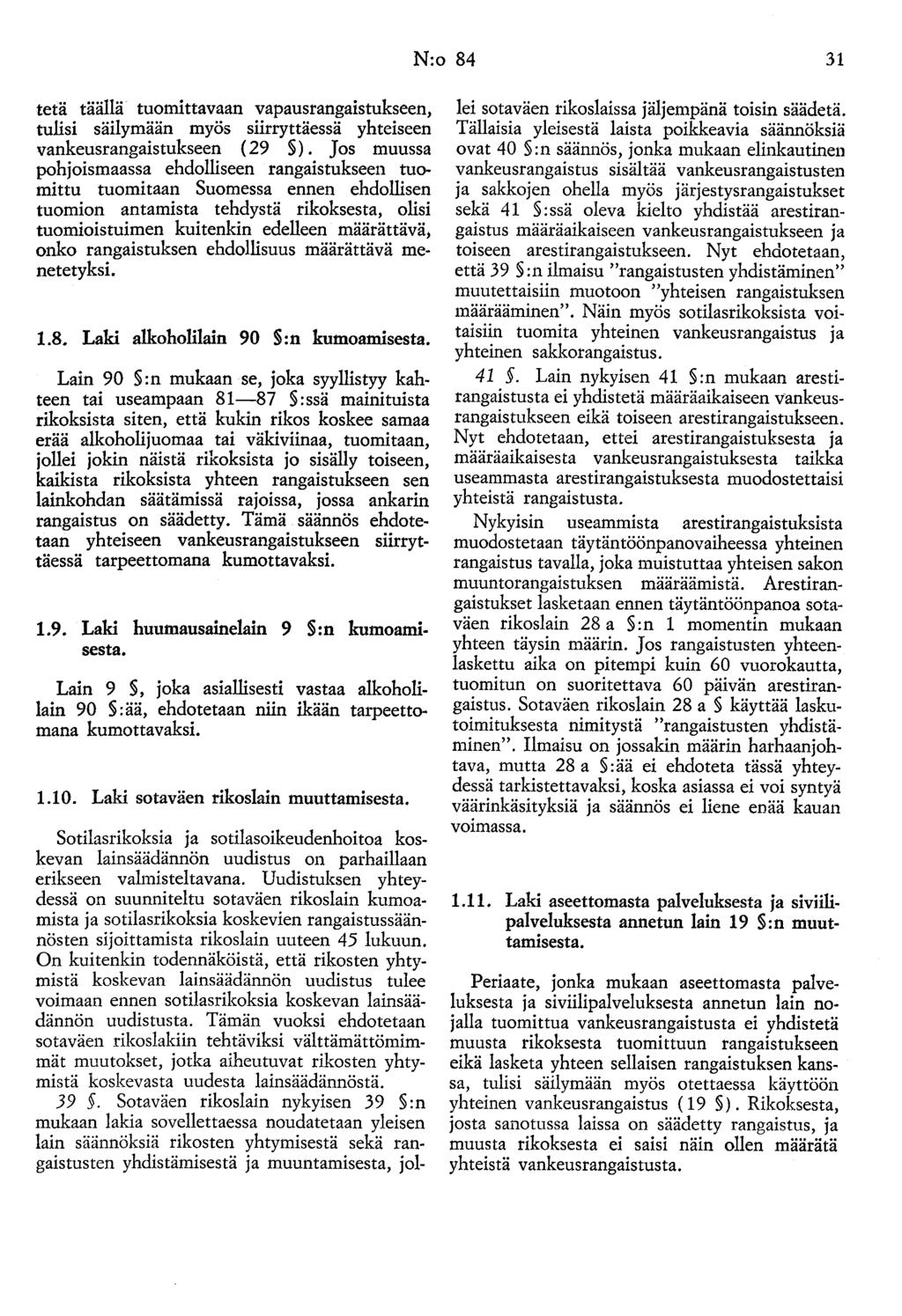 N:o 84 31 tetä täällä tuomittavaan vapausrangaistukseen, tulisi säilymään myös siirryttäessä yhteiseen vankeusrangaistukseen (29 ).