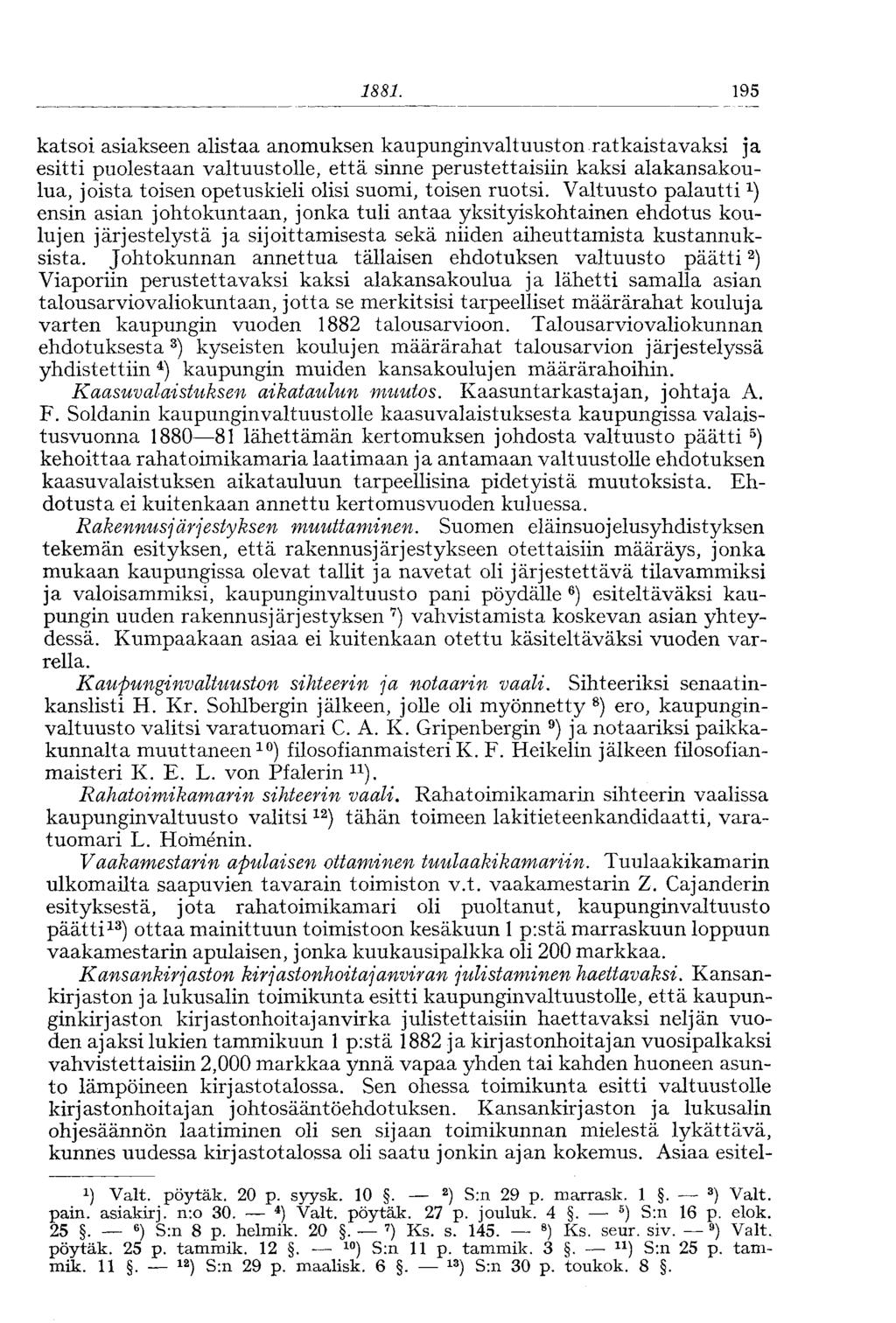 1881. 195 katsoi asiakseen alistaa anomuksen kaupunginvaltuuston ratkaistavaksi ja esitti puolestaan valtuustolle, että sinne perustettaisiin kaksi alakansakoulua, joista toisen opetuskieli olisi