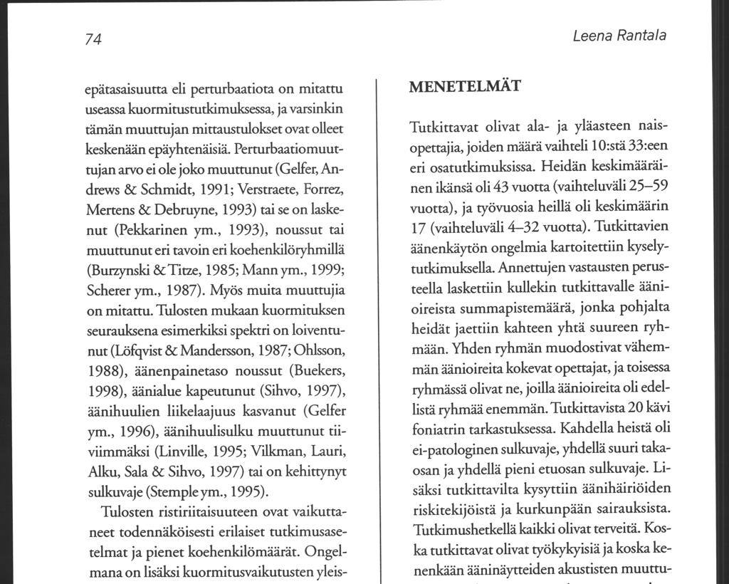 74 epätasaisuutta eli perturbaatiota on mitattu useassa kuormitustutkimuksessa, javarsinkin tämän muuttujan mittaustulokset ovat olleet keskenään epäyhtenäisiä.