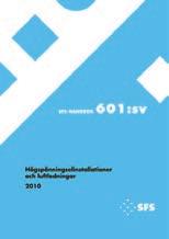 SFS 601: sv Högspänningselinstallationer och luftledningar Innehåller alla den text som ingår i standarden SFS 6001 + A1 + A2 Högspänningselinstallationer. Pris 99,00 e + moms. Storlek: A4. 253 s. 1.
