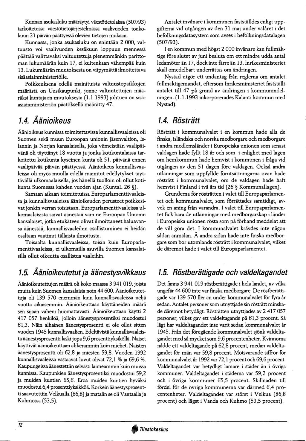 Kunnan asukasluku m ääräytyi väestötietolaissa (507/93) tarkoitetussa väestötietojärjestelm ässä vaalivuoden toukokuun 31 päivän päättyessä olevien tietojen mukaan.