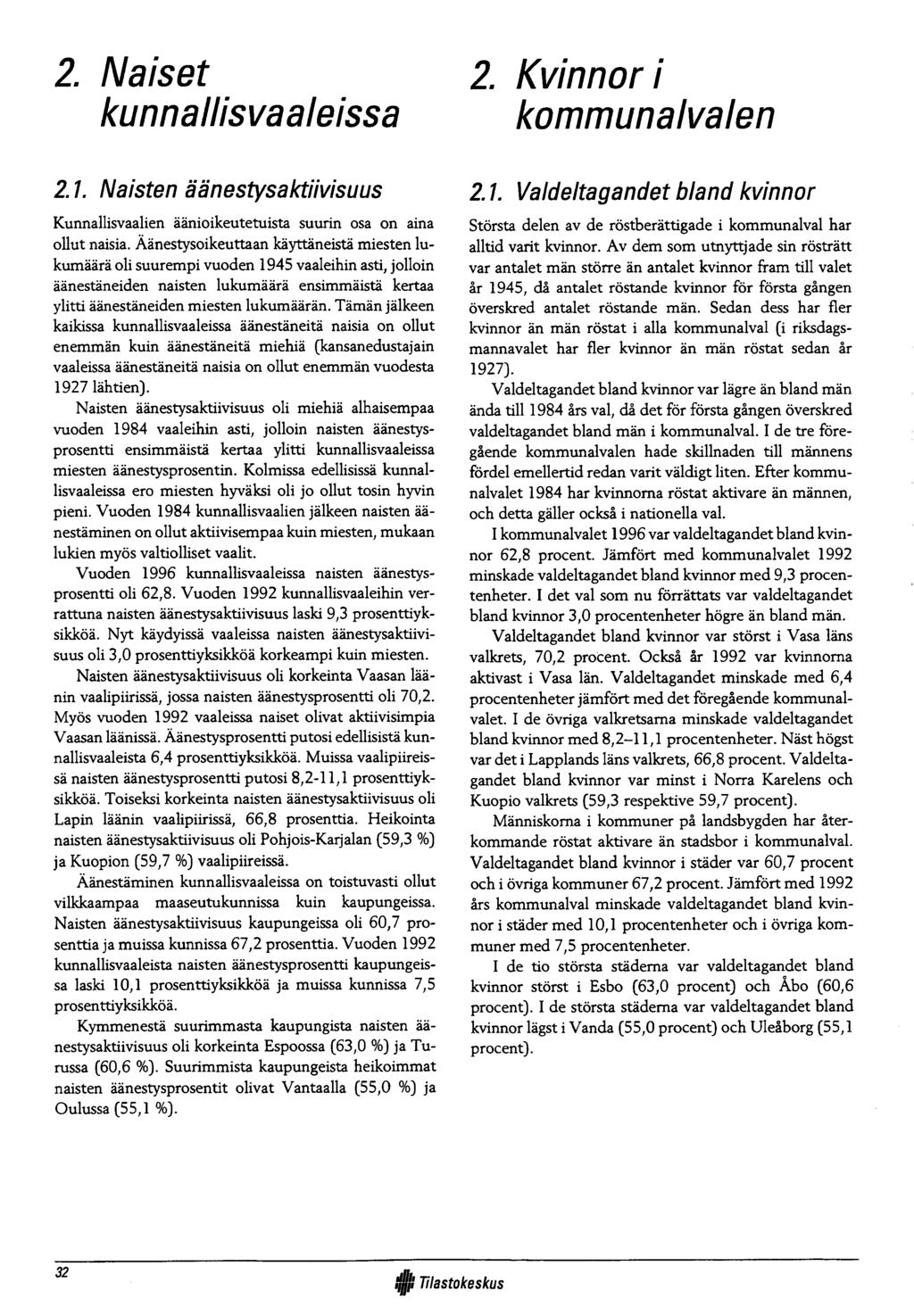 2. Naiset kunnallisvaaleissa 2. Kvinnor i kommunalvalen 2. 7. Naisten äänestysaktiivisuus K u n n allisvaalien ään io ikeu tetu ista suurin osa on aina o llu t naisia.