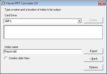 .., valitse muunnettava PowerPoint-tiedosto ja valitse sitten Open. 4. Valitse Next. 5. Valitse USB-muisti kohdassa Card Drive ja kirjoita hakemistonimi kohtaan Index name.