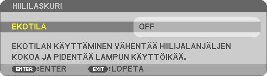 Ekoviestin käyttöönotto / käytöstä poistaminen [EKOVIESTI] Tämä toiminto ottaa käyttöön tai poistaa käytöstä seuraavat viestit, kun projektorin virta on kytkettynä.