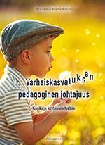 Parrila, S. & Fonsén, E. (toim.) 2016 Varhaiskasvatuksen pedagoginen johtajuus. Käsikirja käytännön työhön. kampanjahintaan 42 (normaalisti 49 ) https://www.ps-kustannus.