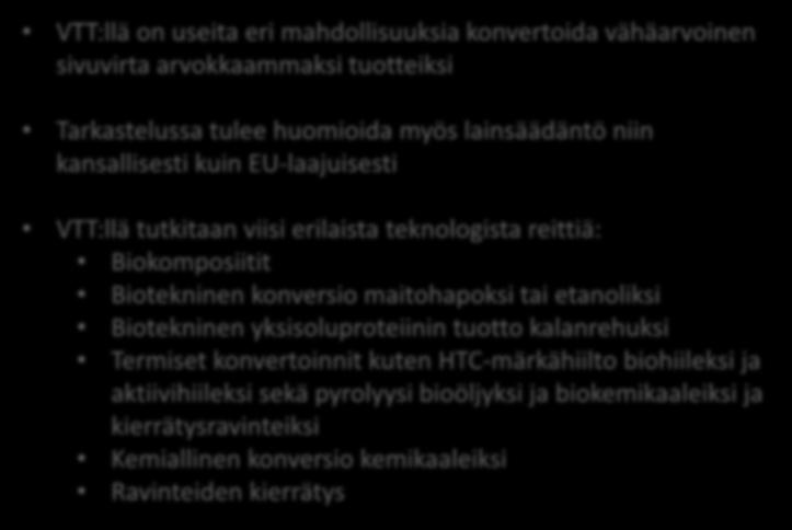 Biotekninen konversio maitohapoksi tai etanoliksi Biotekninen yksisoluproteiinin tuotto kalanrehuksi Termiset konvertoinnit kuten HTC-märkähiilto