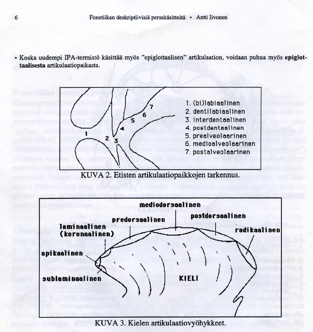 Artikulaatiotapa (manner of articulation). Äänteen tuottamisen luonnetta, lähinnä väylän avauma-astetta ilmaiseva termi. Tärkeimmät artikulaatiotavat ovat > avauma, > supistuma ja > sulkeuma.