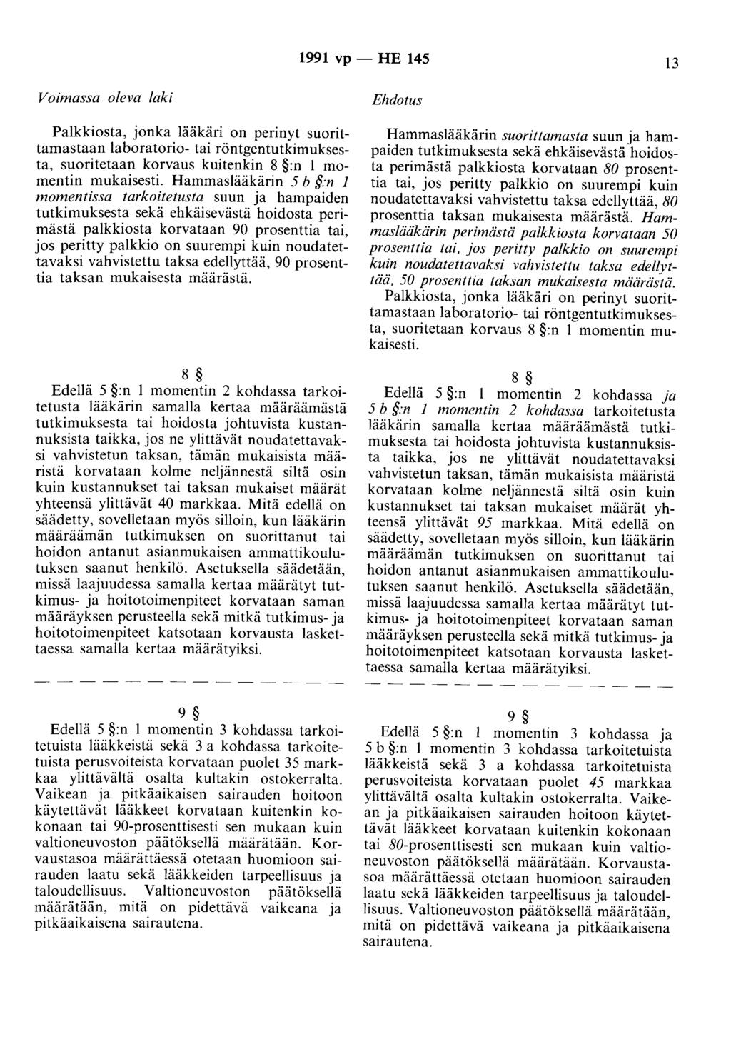 1991 vp- HE 145 13 Voimassa oleva laki Palkkiosta, jonka lääkäri on perinyt suorittamastaan laboratorio- tai röntgentutkimuksesta, suoritetaan korvaus kuitenkin 8 :n 1 momentin mukaisesti.
