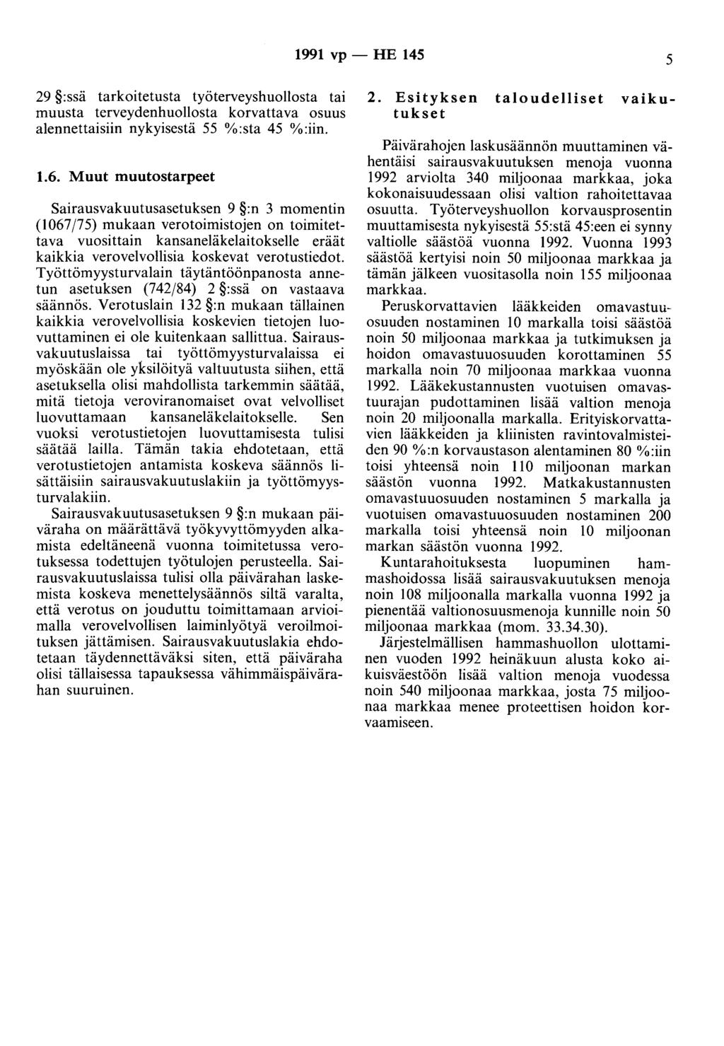 1991 vp- HE 145 5 29 :ssä tarkoitetusta työterveyshuollosta tai muusta terveydenhuollosta korvattava osuus alennettaisiin nykyisestä 55 %:sta 45 %:iin. 1.6.