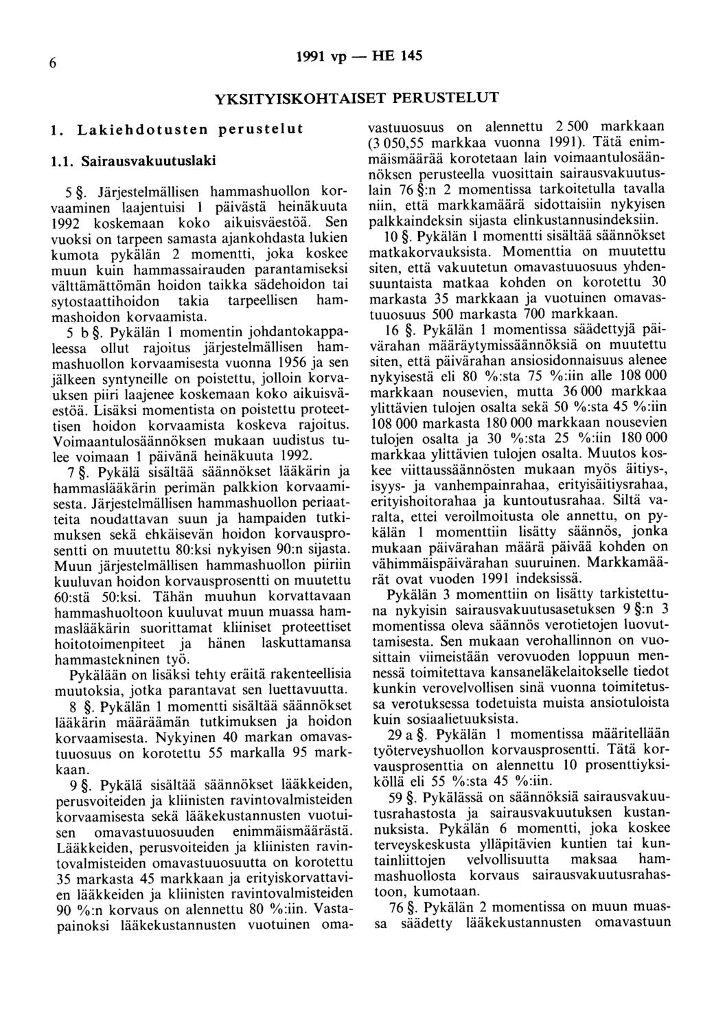 6 1991 vp - HE 145 YKSITYISKOHTAISET PERUSTELUT 1. Lakiehdotusten peruste! ut 1.1. Sairausvakuutuslaki 5.