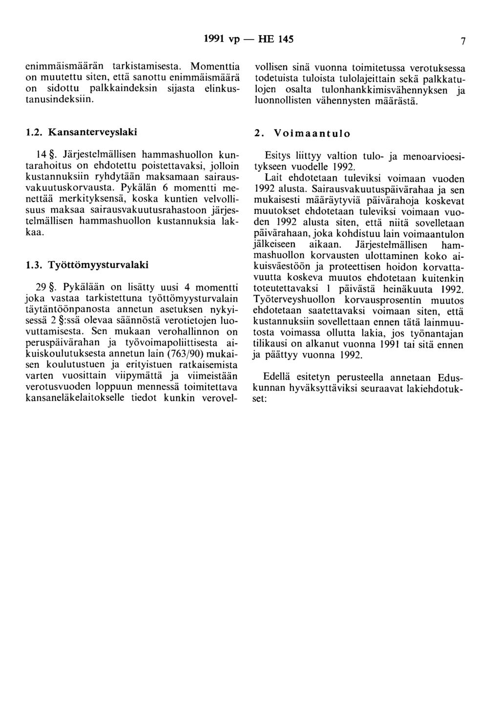 1991 vp - HE 145 7 enimmmsmaaran tarkistamisesta. Momenttia on muutettu siten, että sanottu enimmäismäärä on sidottu palkkaindeksin sijasta elinkustanusindeksiin. 29.