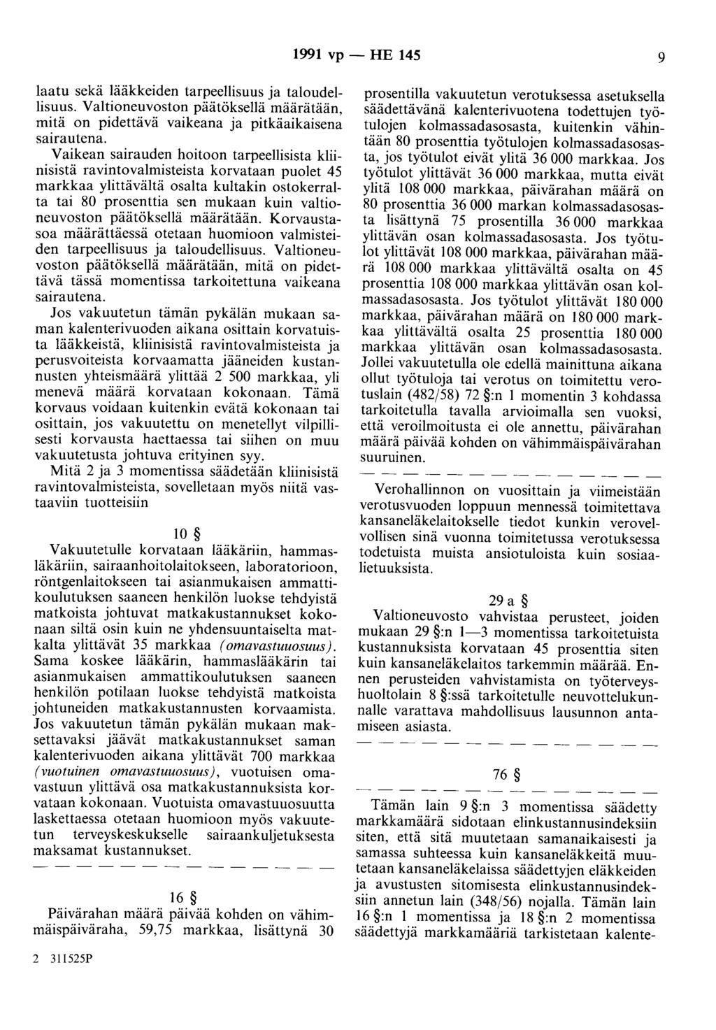 1991 vp - HE 145 9 laatu sekä lääkkeiden tarpeellisuus ja taloudellisuus. Valtioneuvoston päätöksellä määrätään, mitä on pidettävä vaikeana ja pitkäaikaisena sairautena.