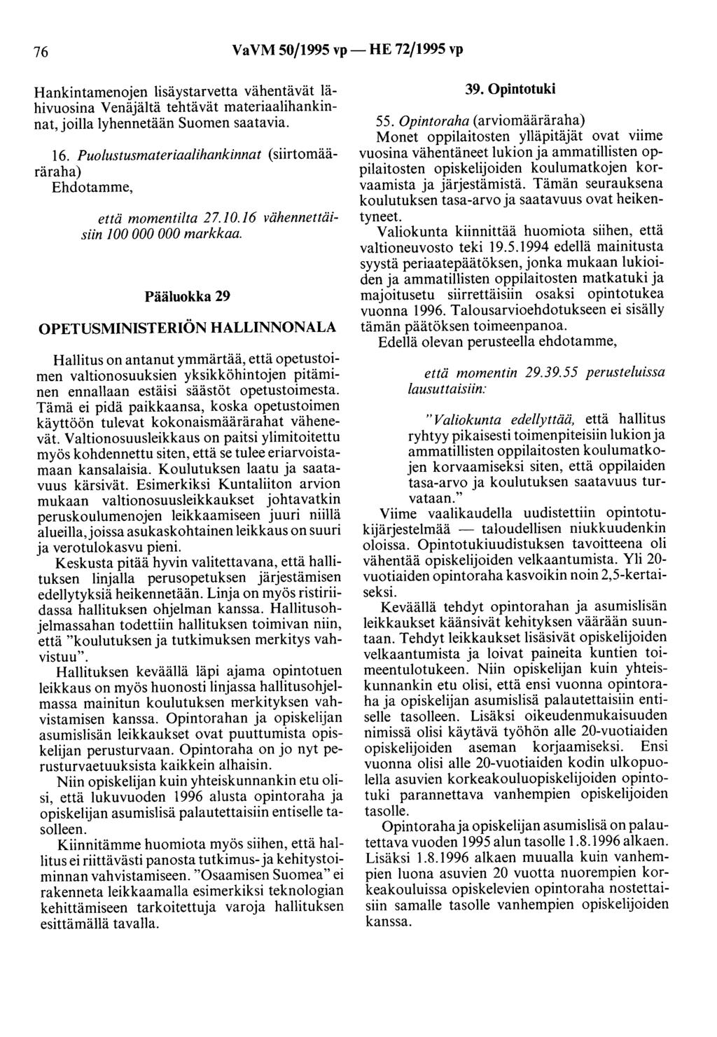 76 VaVM 50/1995 vp- HE 72/1995 vp Hankintamenojen lisäystarvetta vähentävät lähivuosina Venäjältä tehtävät materiaalihankinnat, joilla lyhennetään Suomen saatavia. 16.