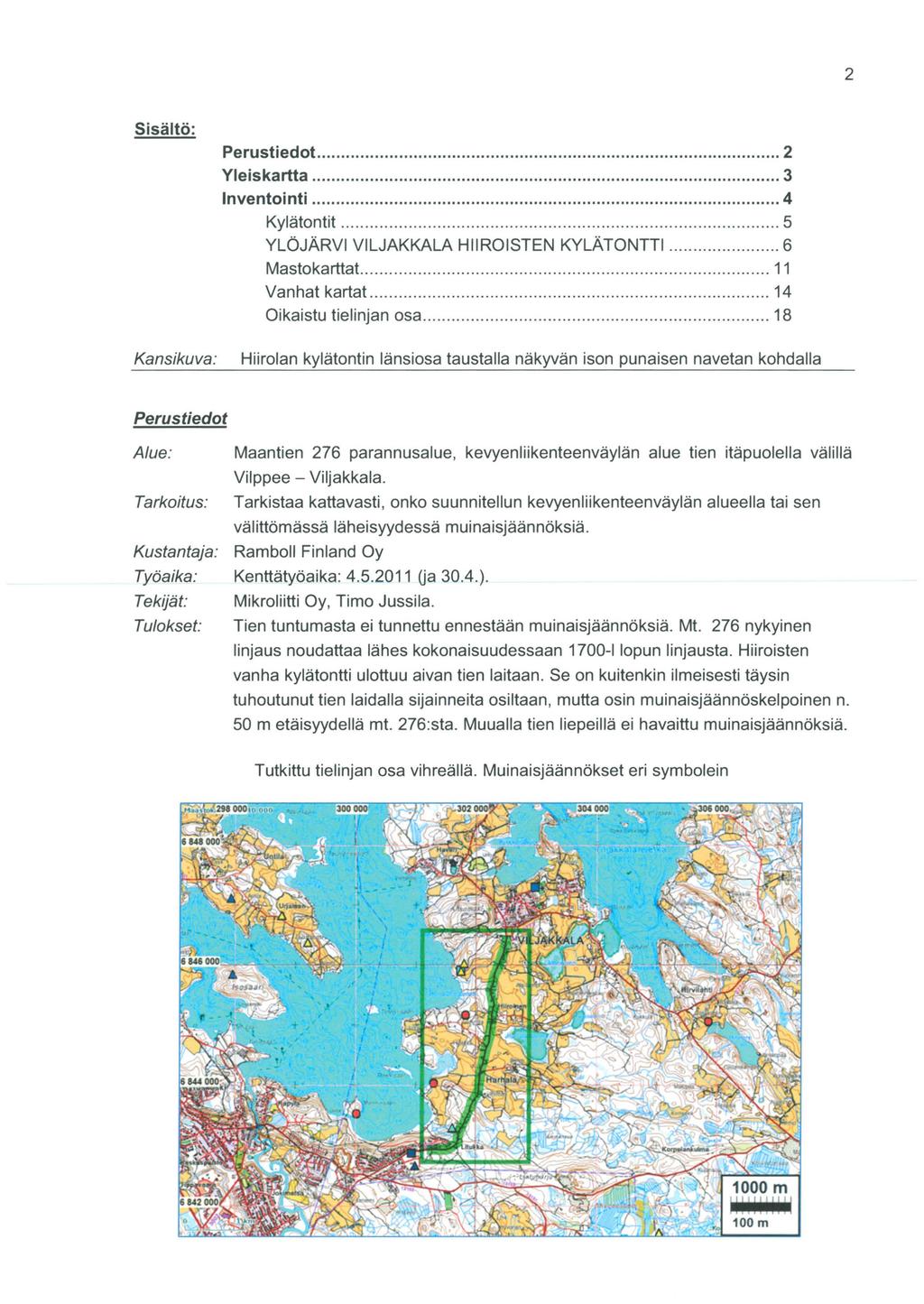 2 Sisältö: Kansikuva: Perustiedot.......................... 2 Yleiskartta... 3 lnventointi... 4 Kylätentit........................................................ 5 YLÖJÄRVI VILJAKKALA HROISTEN KYLÄTONTTI.