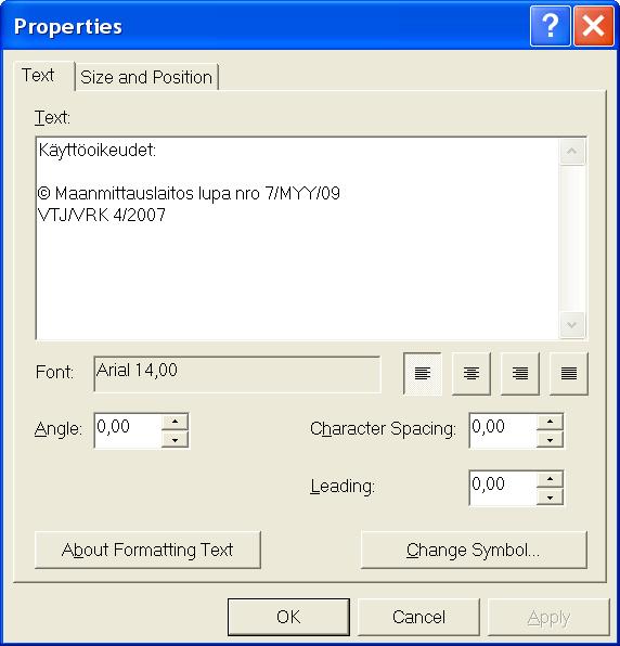 12. Lisätään lupatekstit tekstikenttään (Text): - Maanmittauslaitos lupa nro 7/MYY/09 - VTJ/VRK 4/2007-13. Hyväksytään Size And Position -välilehdelle oletusarvot.