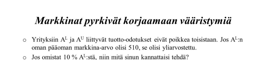 10 Tarkastellaan tilannetta, jossa on nyt kaksi yritystä A L ja A U, jotka poikkeavat toisistaan vain rahoitusrakenteen osalta. Numeroarvot ovat siis samat kuin kalvolla Replikointi (s.8).