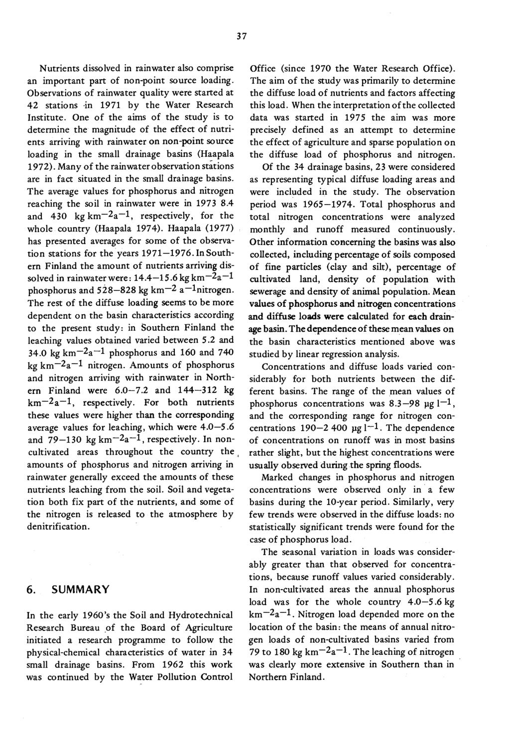 37 Nutrients dissolved in rainwater also comprise an important part of non-point source loading. Observations of rainwater quality were started at 42 stations -in 1971 by the Water Research Institute.