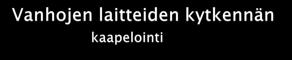 A. Käyttää vanhoista laitteista uuteen televisioon yksinkertaisia ja halpoja RCA RCA johtoja. B.