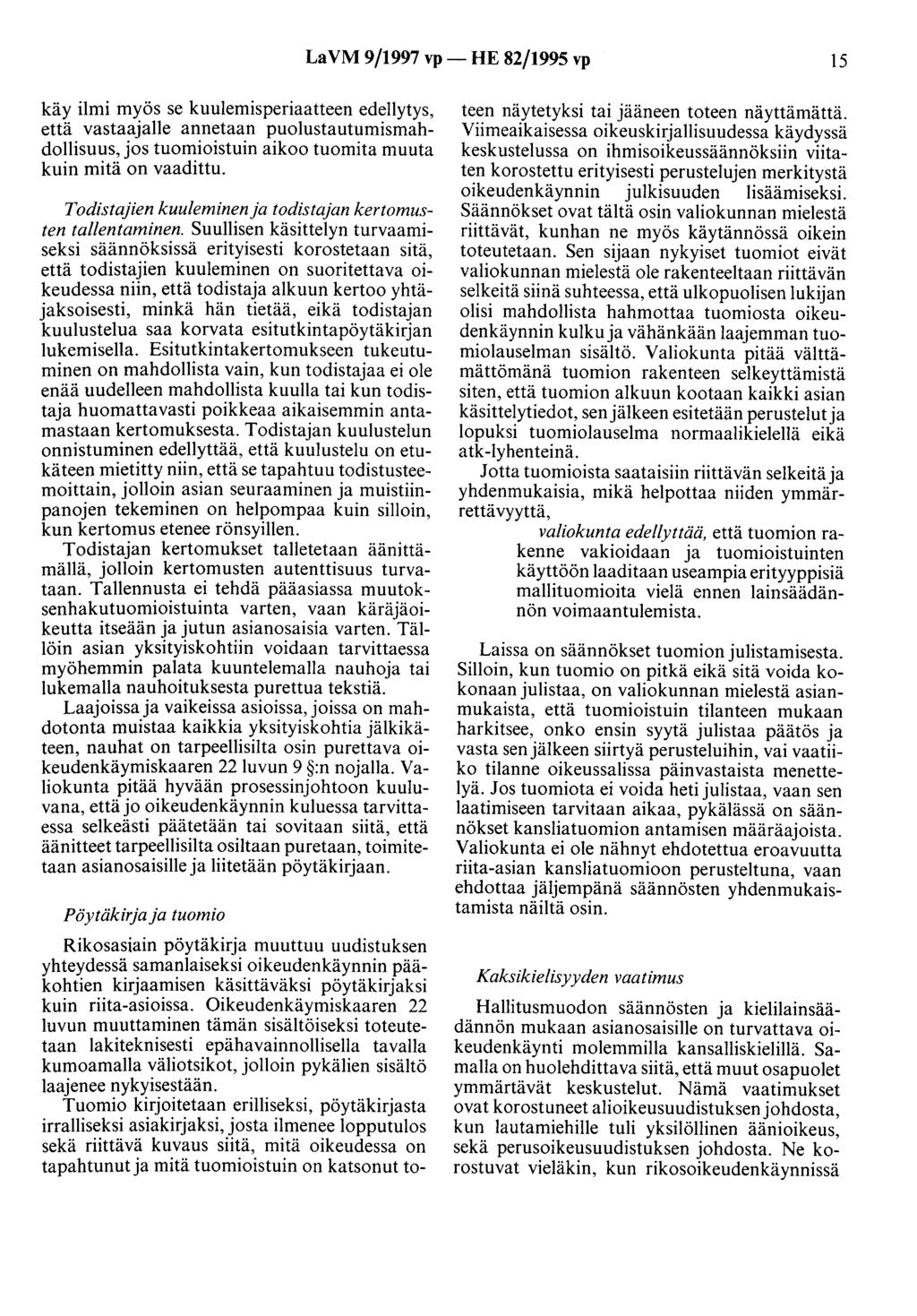 LaVM 9/1997 vp- HE 82/1995 vp 15 käy ilmi myös se kuuleruisperiaatteen edellytys, että vastaajalle annetaan puolustautumismahdollisuus, jos tuomioistuin aikoo tuomita muuta kuin mitä on vaadittu.