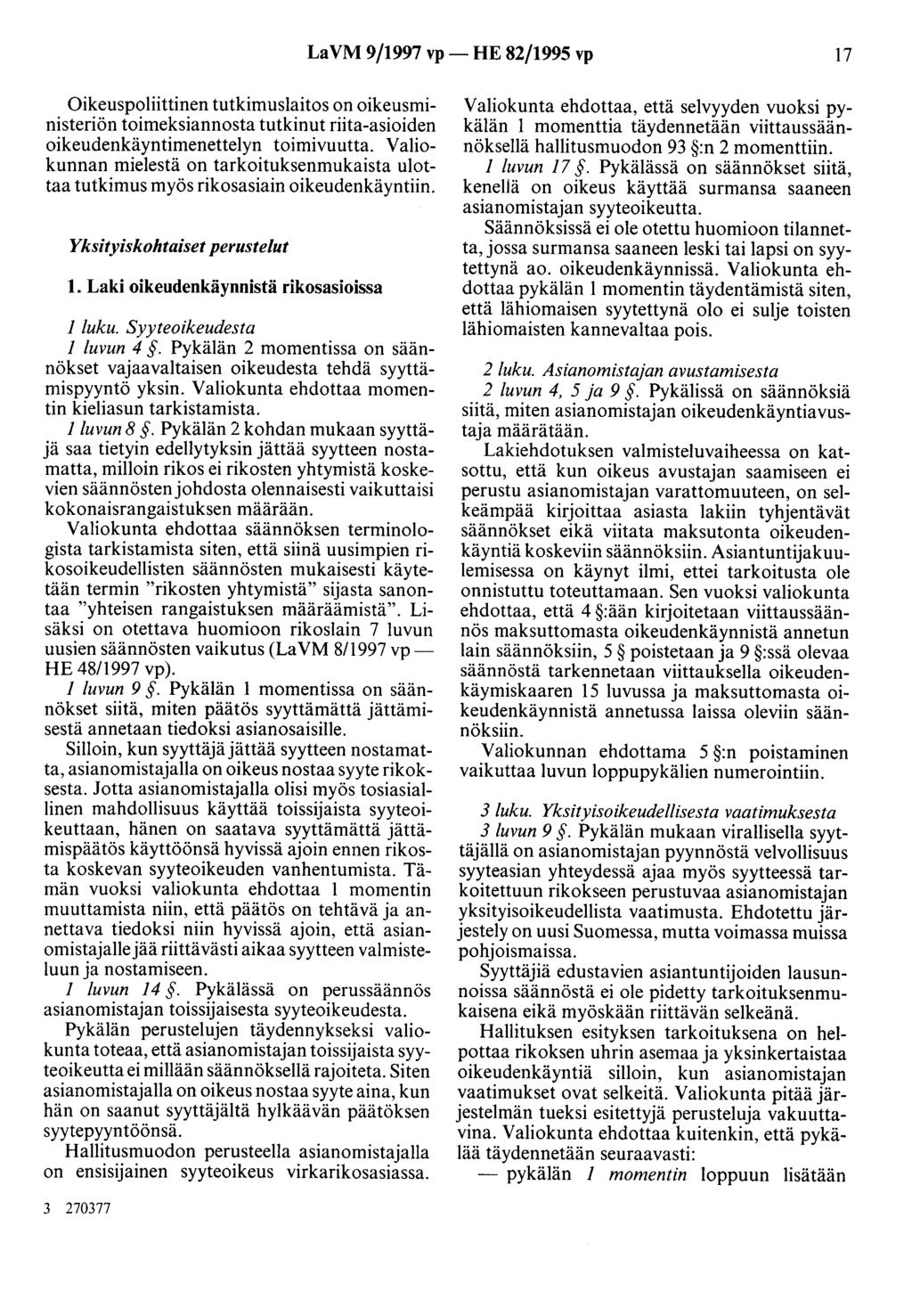 LaVM 9/1997 vp- HE 82/1995 vp 17 Oikeuspoliittinen tutkimuslaitos on oikeusministeriön toimeksiannosta tutkinut riita-asioiden oikeudenkäyntimenettelyn toimivuutta.