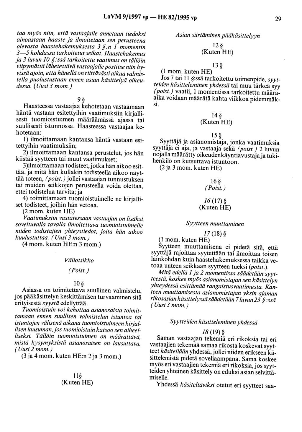 LaVM 9/1997 vp- HE 82/1995 vp 29 taa myös niin, että vastaajalle annetaan tiedoksi ainoastaan haaste ja ilmoitetaan sen perusteena olevasta haastehakemuksesta 3 :n 1 momentin 3-5 kohdassa tarkoitetut