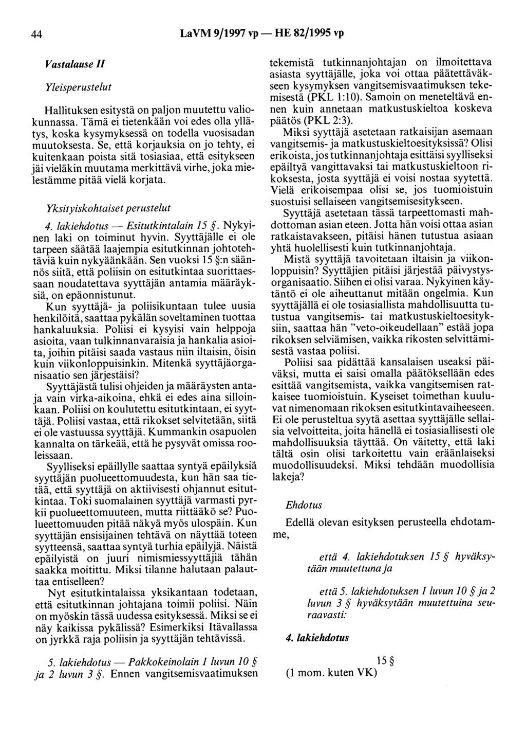 44 LaVM 9/1997 vp- HE 82/1995 vp Vastalause II Yleisperustelut Hallituksen esitystä on paljon muutettu valiokunnassa.