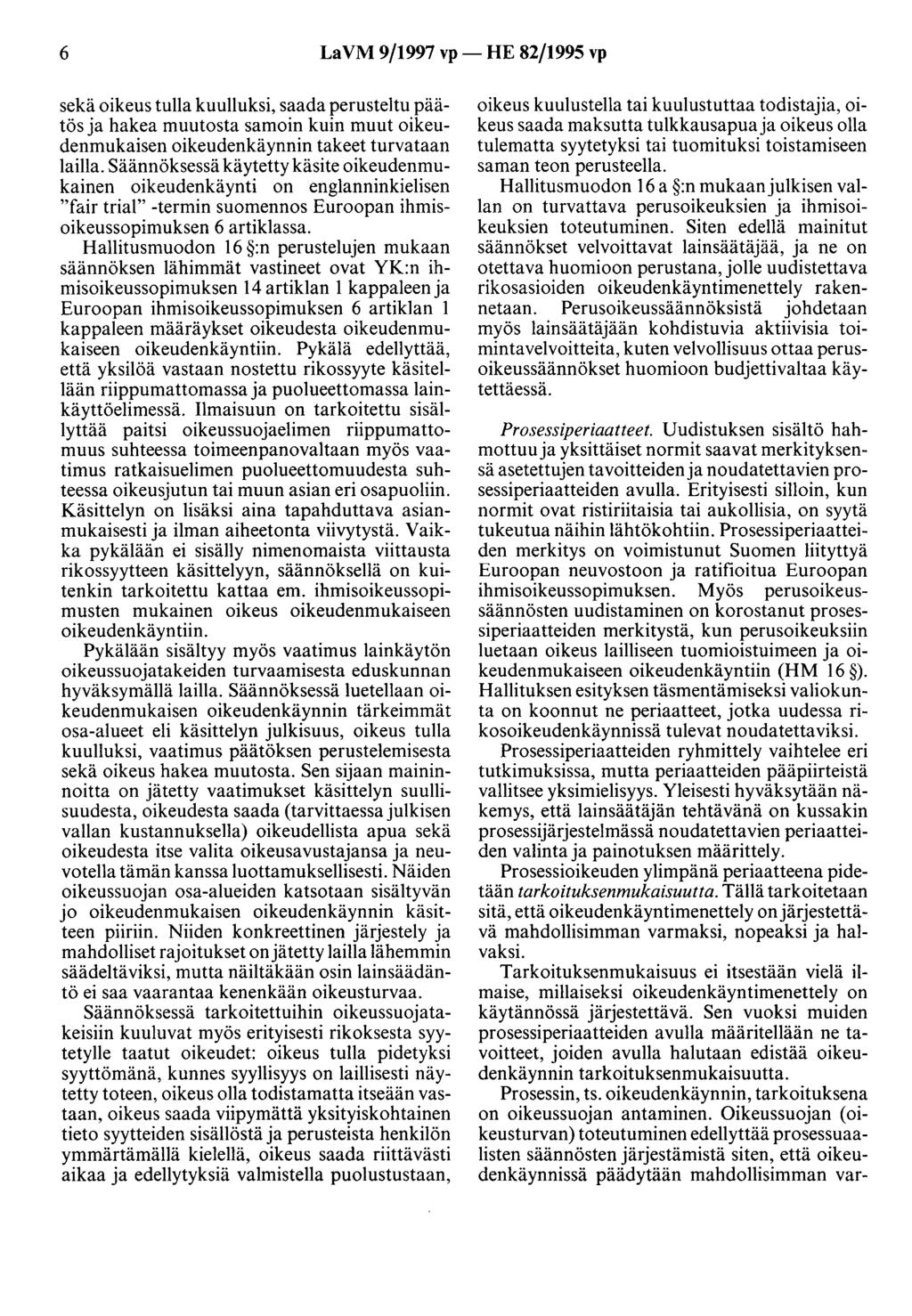 6 LaVM 9/1997 vp- HE 82/1995 vp sekä oikeus tulla kuulluksi, saada perusteltu päätös ja hakea muutosta samoin kuin muut oikeudenmukaisen oikeudenkäynnin takeet turvataan lailla.