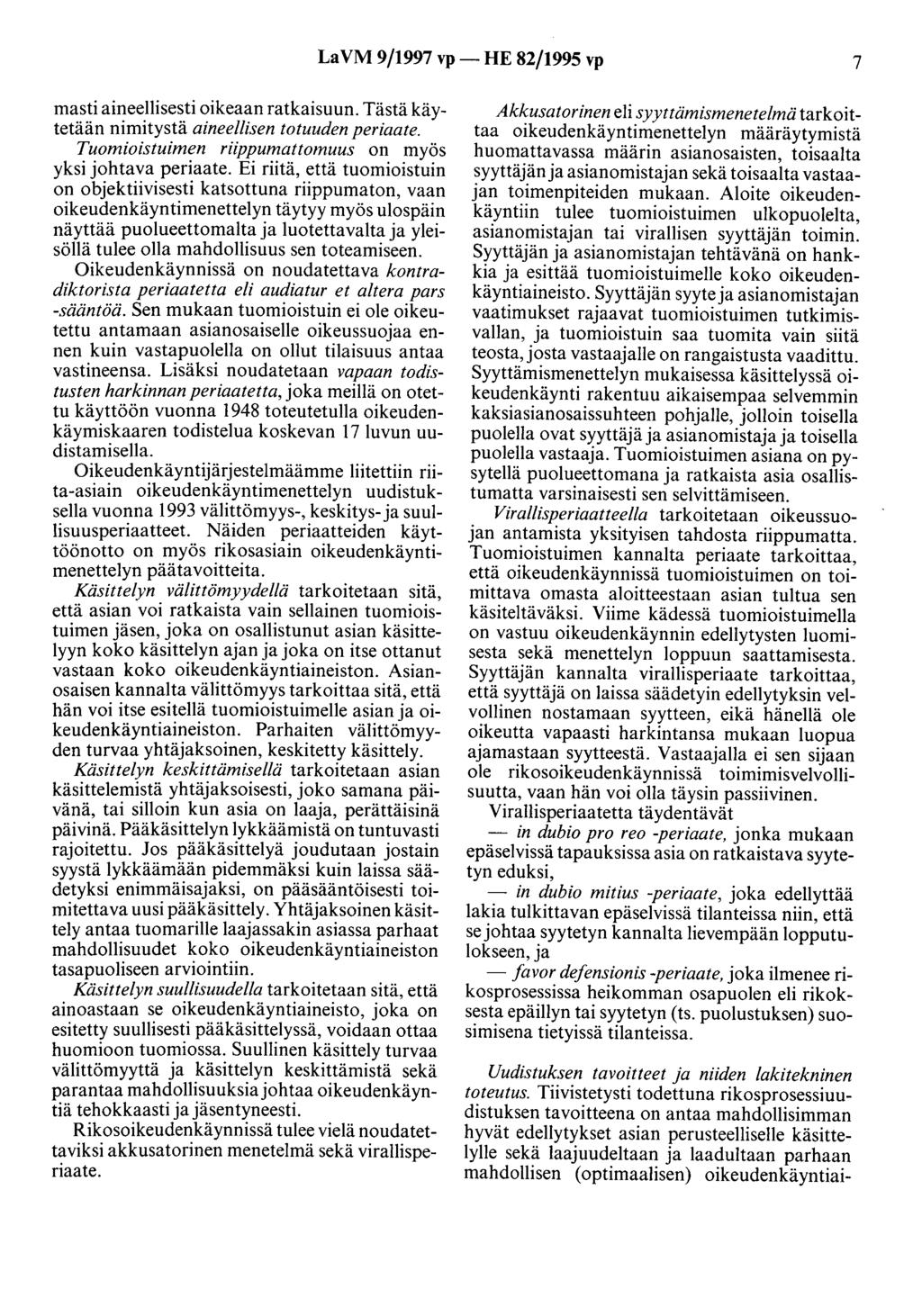 LaVM 9/1997 vp- HE 82/1995 vp 7 masti aineellisesti oikeaan ratkaisuun. Tästä käytetään nimitystä aineellisen totuuden periaate. Tuomioistuimen riippumattomuus on myös yksi johtava periaate.