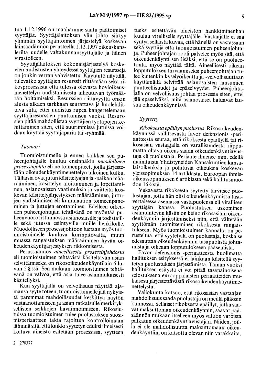 LaVM 9/1997 vp- HE 82/1995 vp 9 tua 1.12.1996 on maahamme saatu päätoimiset syyttäjät. Syyttäjälaitoksen ylin johto siirtyy ylimmän syyttäjäntoimen järjestelyä koskevan lainsäädännön perusteella 1.12.1997 oikeuskanslerilta uudelle valtakunnansyyttäjälle ja hänen virastolleen.