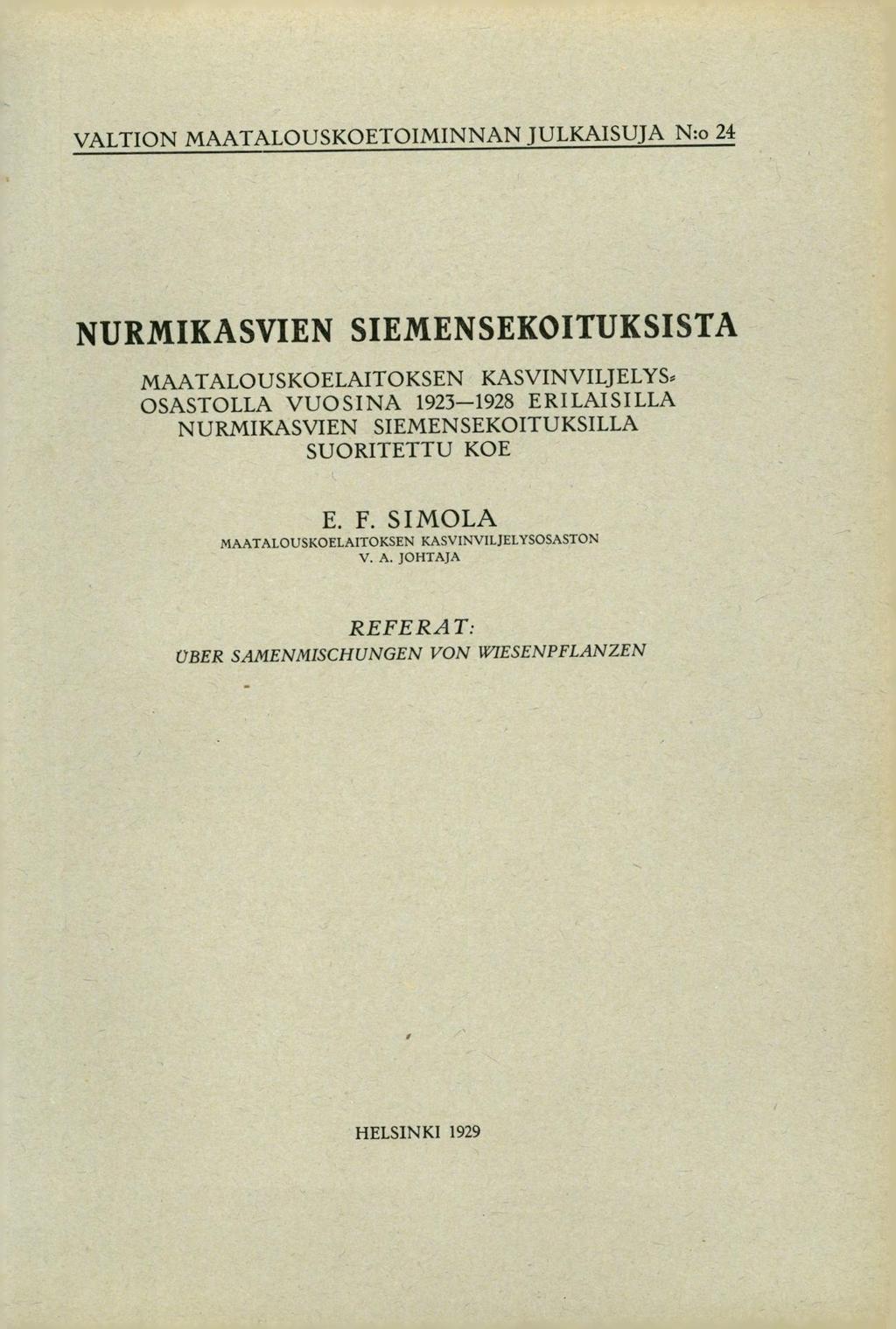 VALTION MAATALOUSKOETOIMINNAN JULKAISUJA N:o 24 NURMIKASVIEN SIEMENSEKOITUKSISTA MAATALOUSKOELAITOKSEN KASVINVILJELY& OSASTOLLA VUOSINA 1923-1928 ERILAISILLA