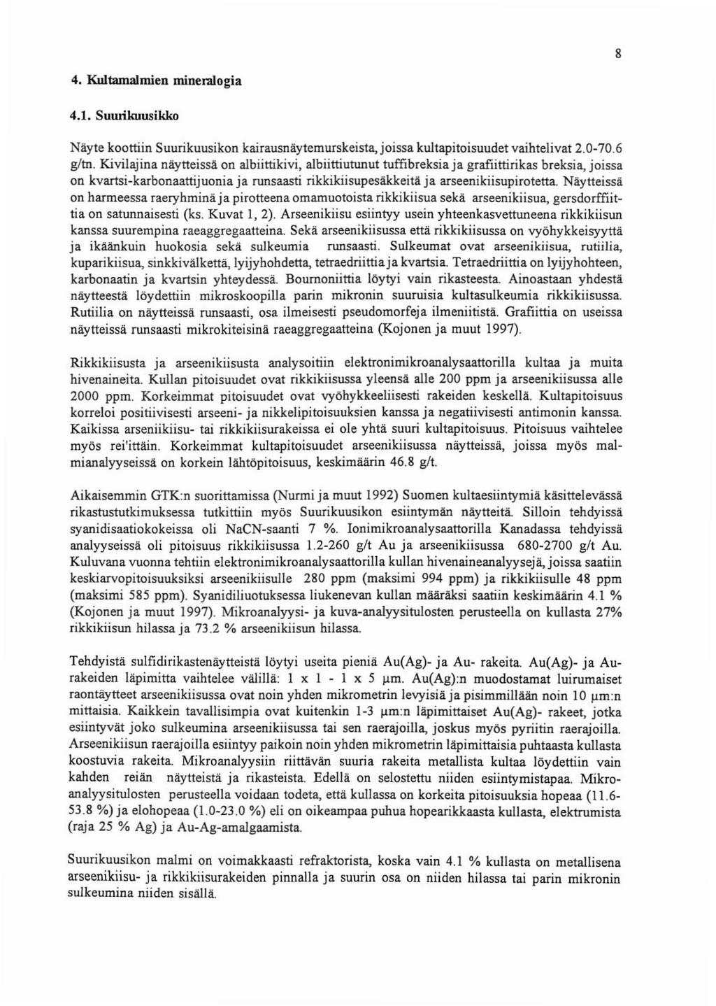 8 4. Kultamalmien mineralogia 4.1. Suurikuusikko Nayte koottiin Suurikuu sikon kairausnayternurskeista.joissa kultapitoisuudet vaihtelivat 2.0-70.6 gltn.