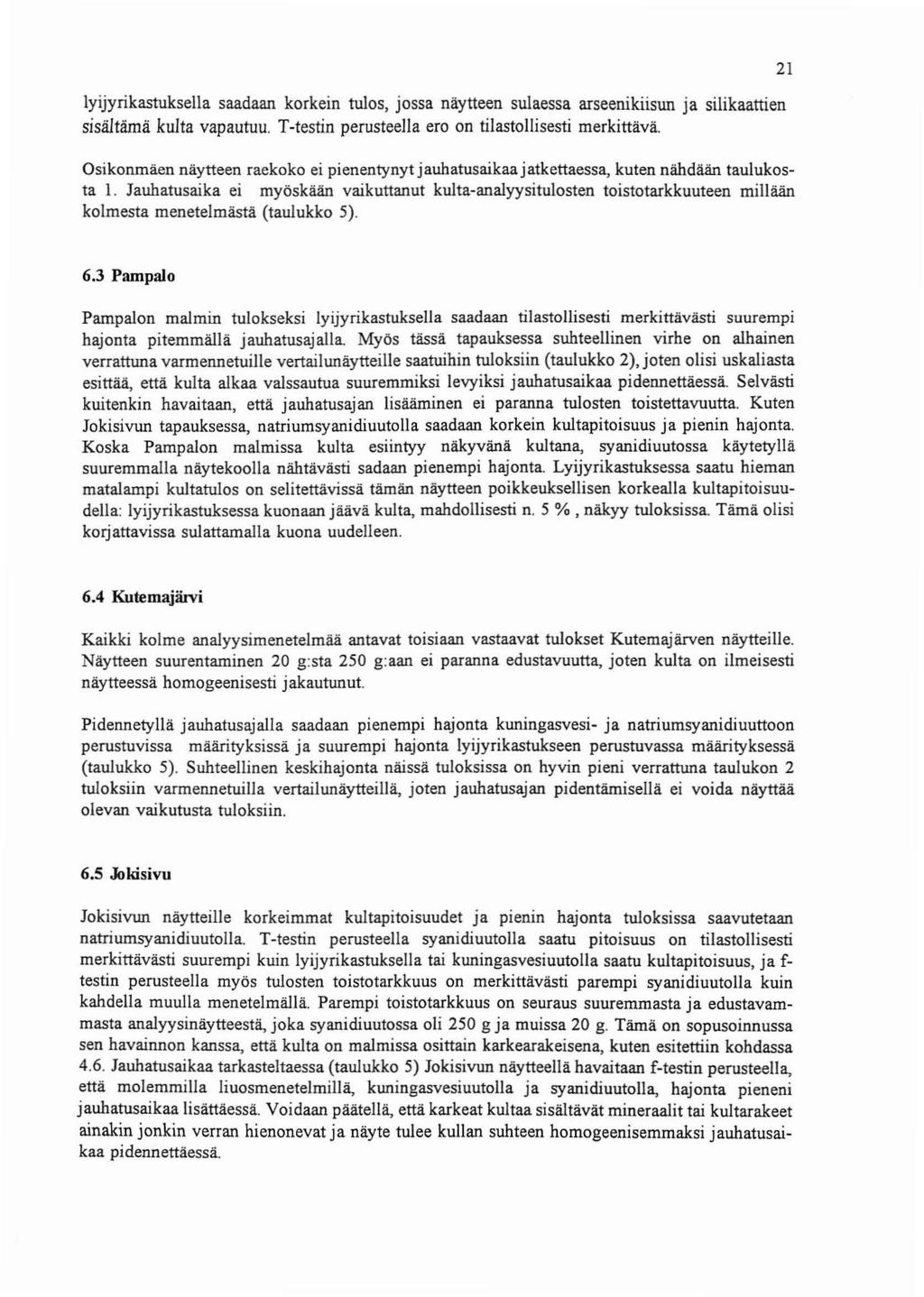 lyijyrikastuksella saadaan korkein tulos, jossa naytteen sulaessa arseenikiisun ja silikaattien sisaltama kulta vapautuu.