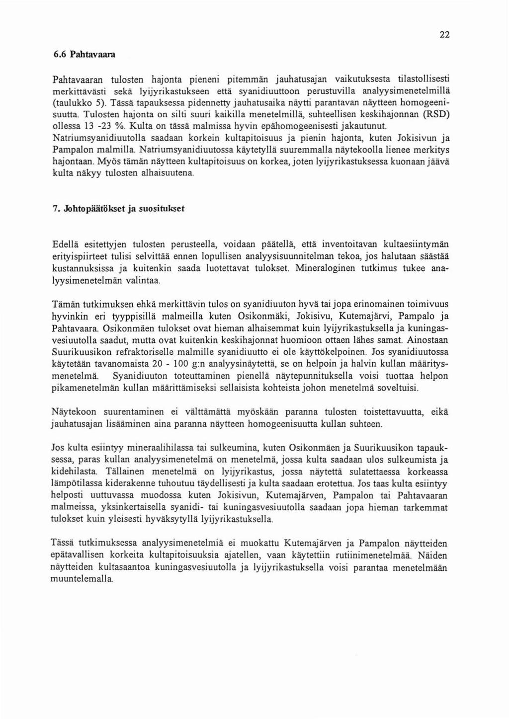 22 6.6 Pahtavaara Pahtavaaran tulo sten hajonta pieneni piternrnan jauhatusaj an vaikutuksesta tilastoll isesti rnerkitt avasti seka lyijyrikastukseen etta syanidiuuttoon perustuvilla